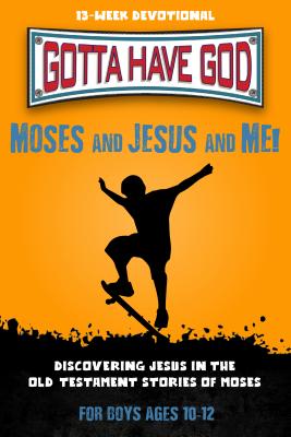 Image for Moses and Jesus and Me! For Boys Ages 10-12 (Gotta Have God Boys Devotional Series)