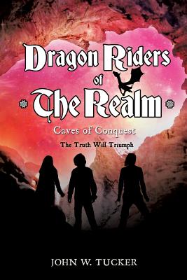 Dragon Riders of the Realm Book 2 Caves of Conquest [Paperback] Tucker, John Wheeler