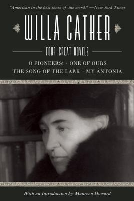 Willa Cather: Four Great NovelsO Pioneers!, One of Ours, The Song of the Lark, My ntonia