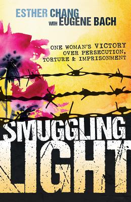 Image for Smuggling Light: One Womans Victory Over Persecution, Torture, and Imprisonment Smuggling Light: One Womans Victory Over Persecution, Torture, and Imprisonment