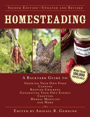 Image for Homesteading 2E A Backyard Guide to Growing Your Own Food, Canning, Keeping Chickens, Generating Your Own Energy, Crafting, Herbal Medicine, and More