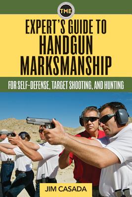 Image for The Expert's Guide to Handgun Marksmanship: For Self-Defense, Target Shooting, and Hunting