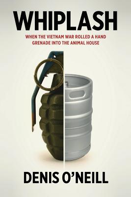Whiplash: When the Vietnam War Rolled a Hand Grenade Into the Animal House