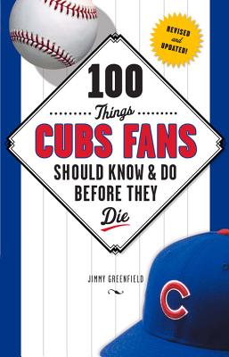 100 Things Cubs Fans Should Know & Do Before They Die (100 Things.Fans Should Know) Greenfield, Jimmy