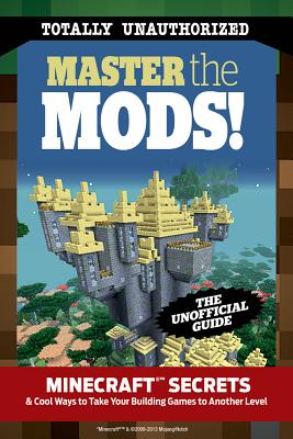 Image for Master the Mods! Minecraft Secrets & Cool Ways to Take Your Building Games to Another Level
