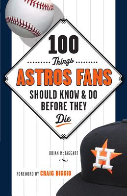 100 Things Astros Fans Should Know & Do Before They Die (100 Things.Fans Should Know)