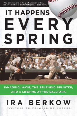 Image for It Happens Every Spring: DiMaggio, Mays, the Splendid Splinter, and a Lifetime at the Ballpark