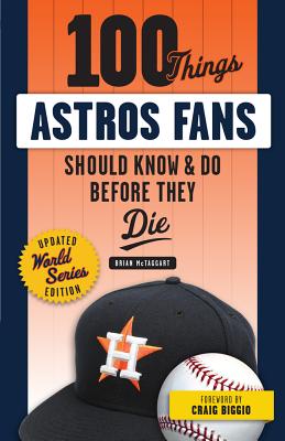 100 Things Astros Fans Should Know & Do Before They Die (World Series Edition) (100 Things.Fans Should Know)