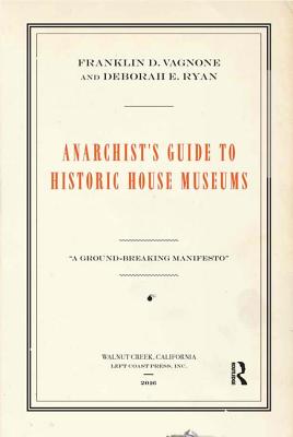 Anarchist's Guide to Historic House Museums Image for Anarchist's Guide to Historic House Museums