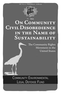 Image for On Community Civil Disobedience in the Name of Sustainability: The Community Rights Movement in the United States (PM Pamphlet)