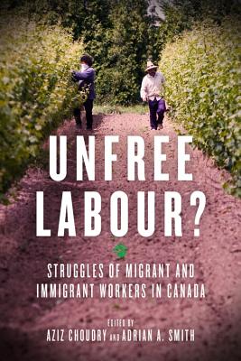 Unfree Labour: Struggles of Migrant and Immigrant Workers in Canada