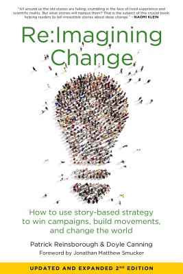 Re:imagining Change: How to Use Story-Based Strategy to Win Campaigns, Build Movements, and Change the World