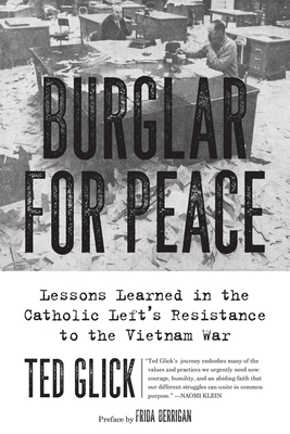 Image for Burglar for Peace: Lessons Learned in the Catholic Left's Resistance to the Vietnam War