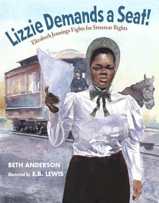 Image for Lizzie Demands a Seat!: Elizabeth Jennings Fights for Streetcar Rights