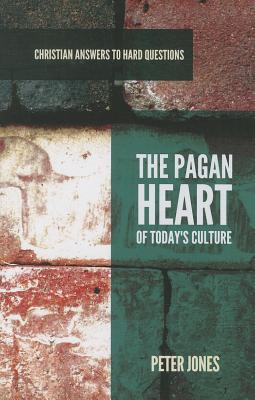The Pagan Heart of Today's Culture (Christian Answers to Hard Questions)