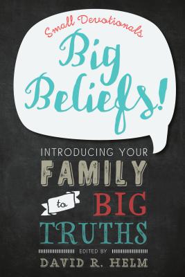 Image for Big Beliefs!: Small Devotionals Introducing Your Family to Big Truths Big Beliefs!: Small Devotionals Introducing Your Family to Big Truths