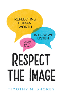 Image for Respect the Image: Reflecting Human Worth in How We Listen and Talk