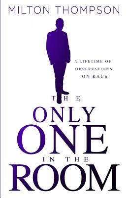 The Only One In The Room: A Lifetime of Observations on Race