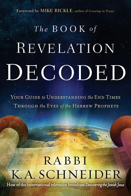 Image for The Book of Revelation Decoded: Your Guide to Understanding the End Times Through the Eyes of the Hebrew Prophets
