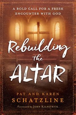 Image for Rebuilding the Altar: A Bold Call for a Fresh Encounter With God