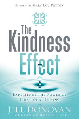 Image for The Kindness Effect: Experience the Power of Irrational Giving The Kindness Effect: Experience the Power of Irrational Giving