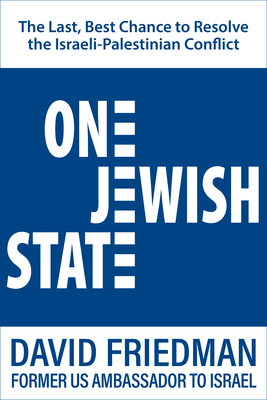 One Jewish State: The Last, Best Hope to Resolve the Israeli-Palestinian Conflict with a Foreword by Mike Pompeo