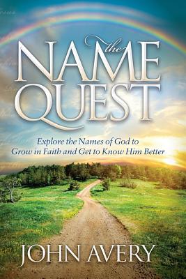 The Name Quest: Explore the Names of God to Grow in Faith and Get to Know Him Better (Morgan James Faith)