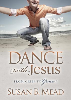 Image for Dance With Jesus: From Grief to Grace (Morgan James Faith) Dance With Jesus: From Grief to Grace (Morgan James Faith)