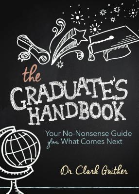 Image for The Graduate's Handbook: Your No-Nonsense Guide for What Comes Next The Graduate's Handbook: Your No-Nonsense Guide for What Comes Next