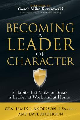 Image for Becoming a Leader of Character: 6 Habits That Make or Break a Leader at Work and at Home Becoming a Leader of Character: 6 Habits That Make or Break a Leader at Work and at Home