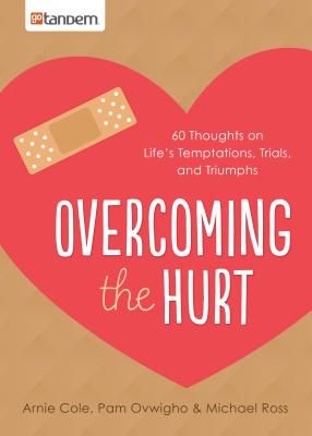 Image for Overcoming the Hurt: 60 Thoughts on Life's Temptations, Trials, and Triumphs