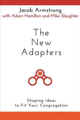 The New Adapters: Shaping Ideas to Fit Your Congregation
