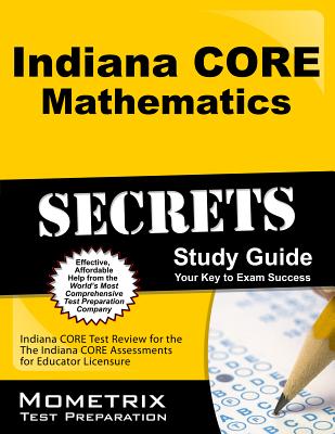Indiana CORE Mathematics Secrets Study Guide: Indiana CORE Test Review for the Indiana CORE Assessments for Educator Licensure