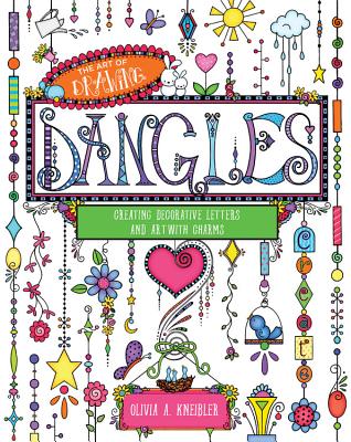 Image for The Art of Drawing Dangles: Creating Decorative Letters and Art with Charms The Art of Drawing Dangles: Creating Decorative Letters and Art with Charms