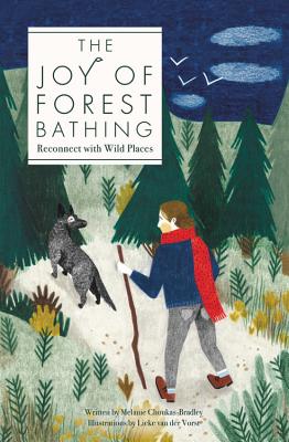 Joy of Forest Bathing: Reconnect with Wild Places & Rejuvenate Your Life