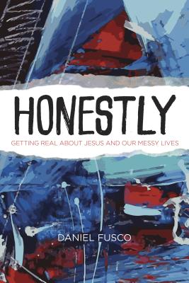 Image for Honestly: Getting Real about Jesus and Our Messy Lives Honestly: Getting Real about Jesus and Our Messy Lives