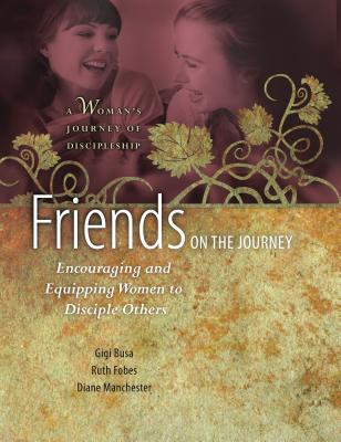 Image for Friends on the Journey: Encouraging and Equipping Women to Disciple Others (A Woman's Journey of Discipleship)