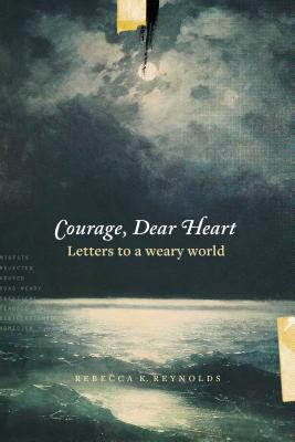 Image for Courage, Dear Heart: Letters to a Weary World Courage, Dear Heart: Letters to a Weary World