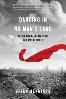 Image for Dancing in No Man’s Land: Moving with Peace and Truth in a Hostile World