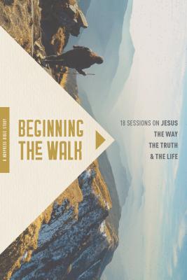 Image for Beginning the Walk: 18 Sessions on Jesus the Way, the Truth, and the Life