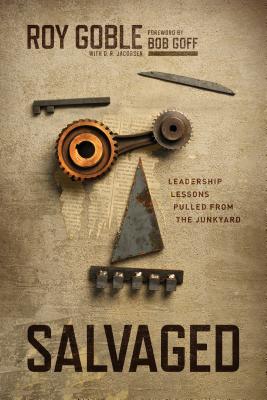 Image for Salvaged: Leadership Lessons Pulled from the Junkyard Salvaged: Leadership Lessons Pulled from the Junkyard