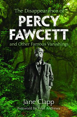 Image for Disappearance of Percy Fawcett and Other Famous Vanishings Disappearance of Percy Fawcett and Other Famous Vanishings