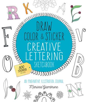Image for Draw, Color, and Sticker Creative Lettering Sketchbook: An Imaginative Illustration Journal