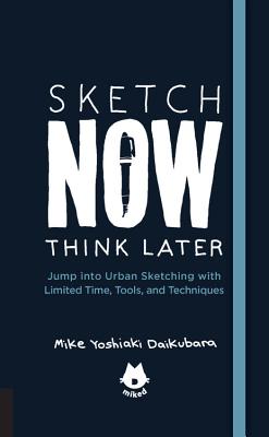 Urban Sketching Handbook Sketch Now, Think Later: Jump Into Urban Sketching with Limited Time, Tools, and Techniques