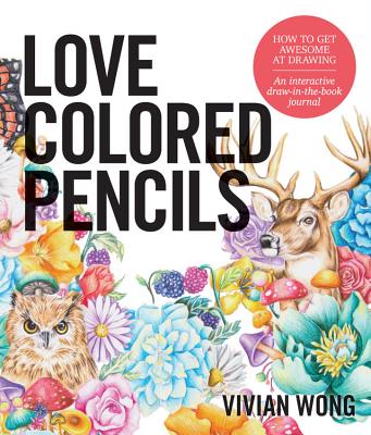 Love Colored Pencils: How to Get Awesome at Drawing: An Interactive Draw-in-the-Book Journal Image for Love Colored Pencils: How to Get Awesome at Drawing: An Interactive Draw-in-the-Book Journal