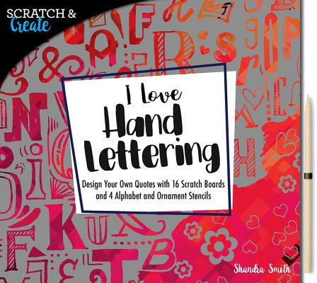 Scratch & Create: I Love Hand Lettering: Design your own quotes with 16 scratch boards and 4 alphabet and ornament stencils