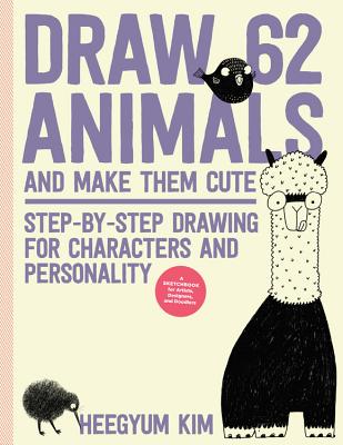Image for Draw 62 Animals and Make Them Cute: Step-by-Step Drawing for Characters and Personality *For Artists, Cartoonists, and Doodlers* (Volume 1) (Draw 62, 1)