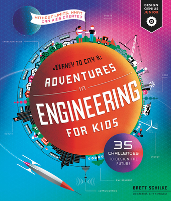 Adventures in Engineering for Kids: 35 Challenges to Design the Future - Journey to City X - Without Limits, What Can Kids Create (Design Genius Jr., 1)