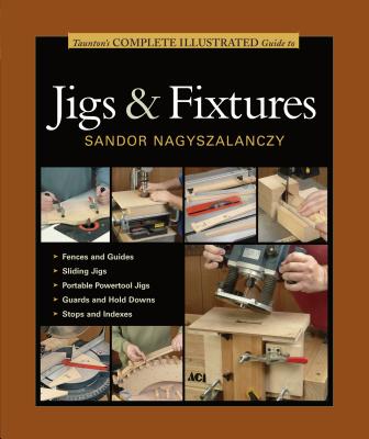 Image for Taunton's Complete Illustrated Guide to Jigs & Fixtures