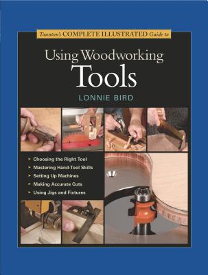 Image for Taunton's Complete Illustrated Guide to Using Woodworking Tools